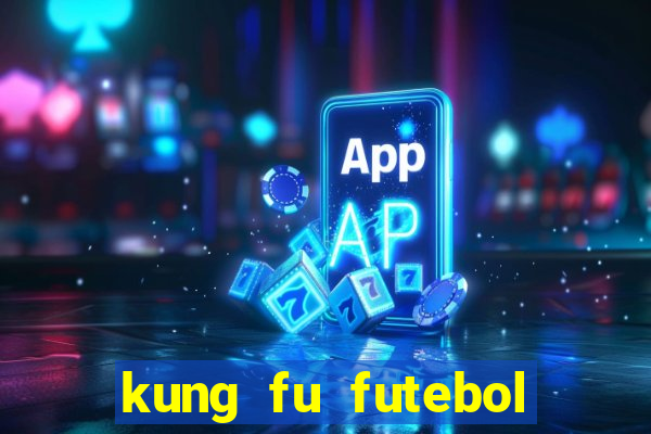 kung fu futebol clube online